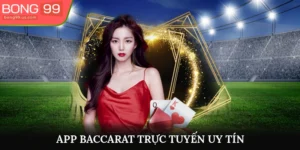 App Baccarat Trực Tuyến Uy Tín - Tham Gia Giải Trí Đỉnh Cao