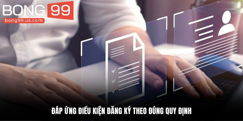 Đáp ứng điều kiện đăng ký theo đúng quy định