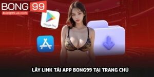 Tải App Bong99 Chỉ 3 Bước Tận Hưởng  Ngàn Tiện Ích