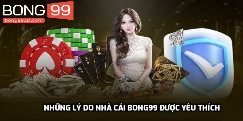 Link Vào Bong99 Mới Nhất Săn Thưởng Siêu Khủng Năm 2025 3 Những lý do nhà cái Bong99 được yêu thích