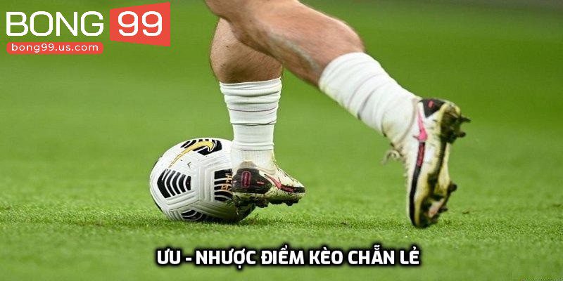 Ưu nhược điểm của kèo chơi