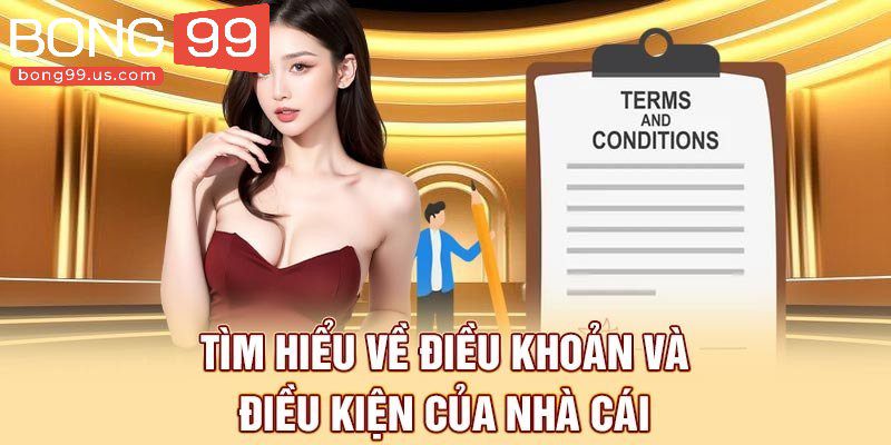 Điều Khoản Điều Kiện Tại Bong99 Khách hàng Cần Nắm Rõ 1 Điều khoản nhà cái xây dựng dịch vụ tin cậy