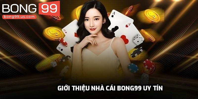 Về Bong99 - Sân Chơi Cá Cược Online Top Đầu Châu Á 1 Giới thiệu nhà cái Bong99 uy tín