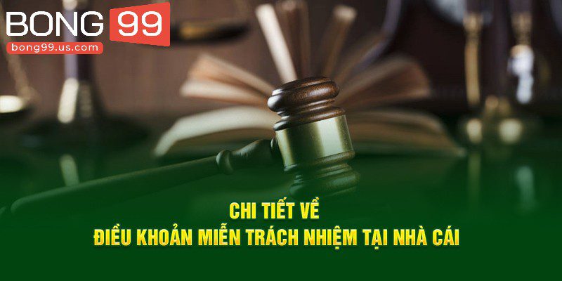 Miễn Trừ Trách Nhiệm Bong99 Cập Nhập Mới Nhất Năm 2025 1 Khái niệm miễn trừ trách nhiệm