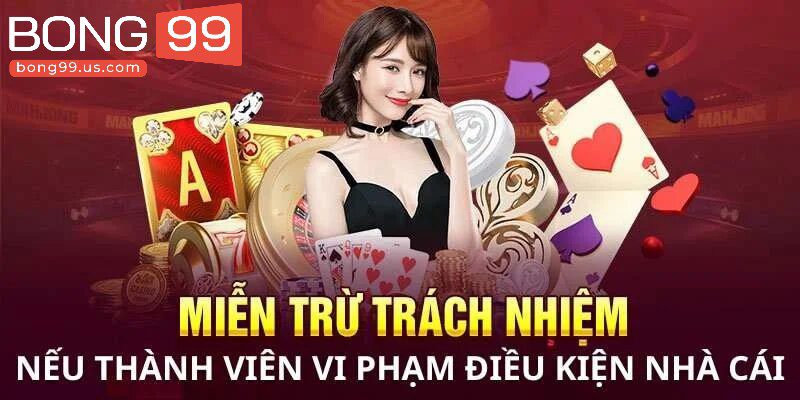 Miễn Trừ Trách Nhiệm Bong99 Cập Nhập Mới Nhất Năm 2025 3 Miễn trừ trách nhiệm người chơi vi phạm
