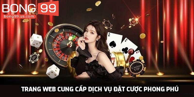 Về Bong99 - Sân Chơi Cá Cược Online Top Đầu Châu Á 3 Trang web cung cấp dịch vụ đặt cược phong phú