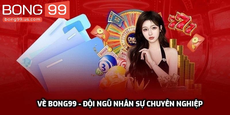 Về Bong99 - Sân Chơi Cá Cược Online Top Đầu Châu Á 2 Về Bong99 - Đội ngũ nhân sự chuyên nghiệp
